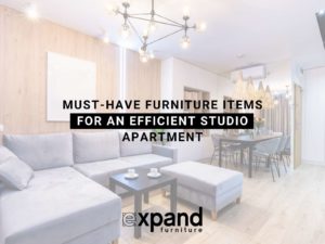 Must-Have Furniture Items For An Efficient Studio Apartment